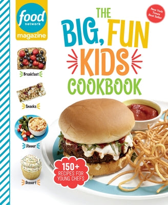 Food Network Magazine the Big, Fun Kids Cookbook: 150+ Recipes for Young Chefs by Food Network Magazine