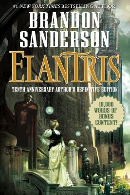 Elantris: Tenth Anniversary Author's Definitive Edition by Sanderson, Brandon