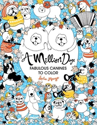 A Million Dogs: Fabulous Canines to Color Volume 2 by Mayo, Lulu
