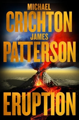 Eruption: Crichton and Patterson's Most Explosive Thriller Ever by Crichton, Michael