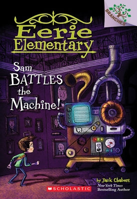 Sam Battles the Machine!: A Branches Book (Eerie Elementary #6): Volume 6 by Chabert, Jack
