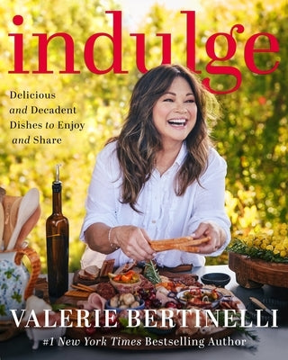 Indulge: Delicious and Decadent Dishes to Enjoy and Share by Bertinelli, Valerie