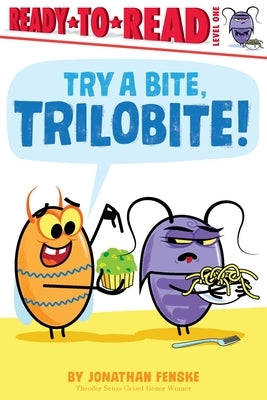 Try a Bite, Trilobite!: Ready-To-Read Level 1 by Fenske, Jonathan