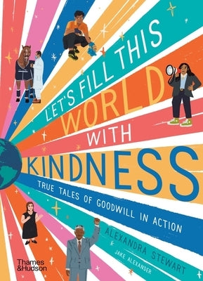 Let's Fill This World with Kindness: True Tales of Goodwill in Action by Stewart, Alexandra