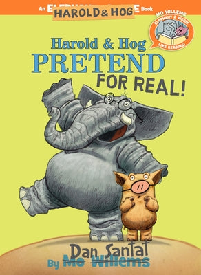 Harold & Hog Pretend for Real!-Elephant & Piggie Like Reading! by Santat, Dan
