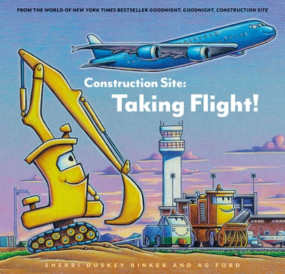 Construction Site: Taking Flight! by Rinker, Sherri Duskey