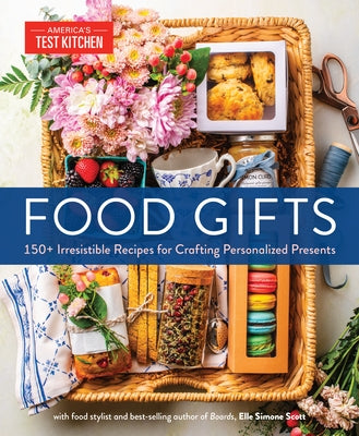 Food Gifts: 150+ Irresistible Recipes for Crafting Personalized Presents by America's Test Kitchen