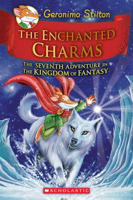 The Enchanted Charms (Geronimo Stilton and the Kingdom of Fantasy #7): Volume 7 by Stilton, Geronimo