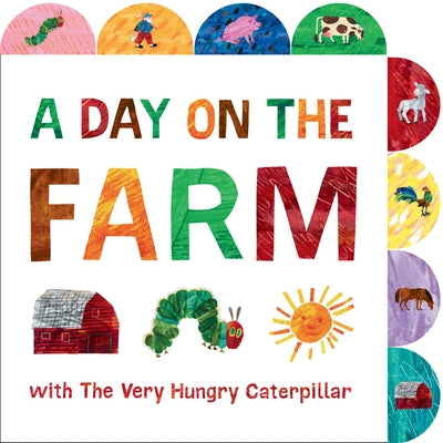 A Day on the Farm with the Very Hungry Caterpillar: A Tabbed Board Book by Carle, Eric