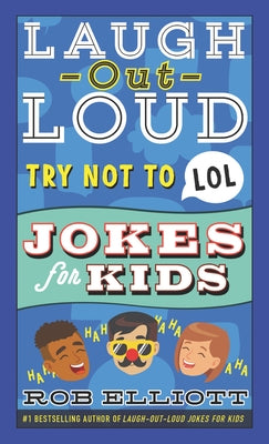 Laugh-Out-Loud Try Not to Lol Jokes for Kids by Elliott, Rob