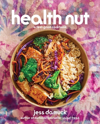 Health Nut: A Feel-Good Cookbook by Damuck, Jess