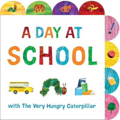 A Day at School with the Very Hungry Caterpillar: A Tabbed Board Book by Carle, Eric