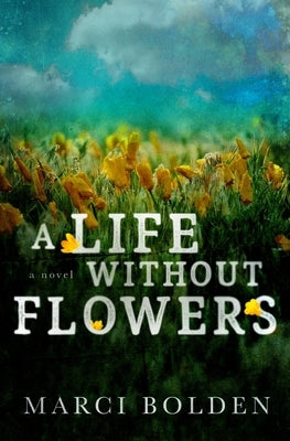 A Life Without Flowers by Bolden, Marci