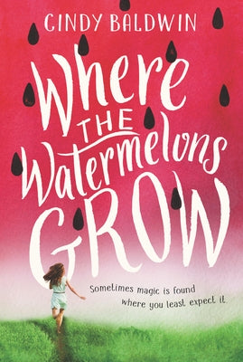 Where the Watermelons Grow by Baldwin, Cindy