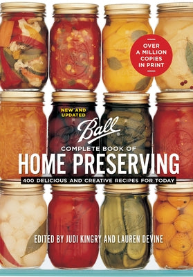 Ball Complete Book of Home Preserving: 400 Delicious and Creative Recipes for Today by Kingry, Judi
