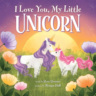 I Love You, My Little Unicorn by Rossner, Rose
