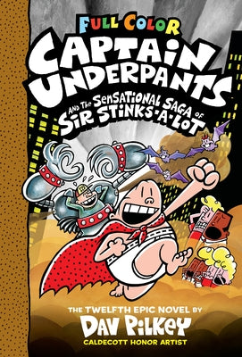 Captain Underpants and the Sensational Saga of Sir Stinks-A-Lot: Color Edition (Captain Underpants #12): Volume 12 by Pilkey, Dav
