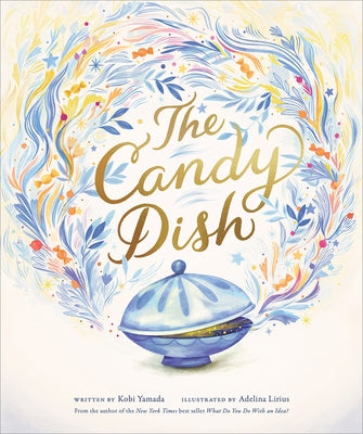 The Candy Dish: A Children's Book by New York Times Best-Selling Author Kobi Yamada by Yamada, Kobi