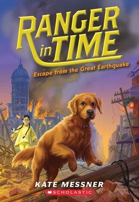 Escape from the Great Earthquake (Ranger in Time #6): Volume 6 by Messner, Kate
