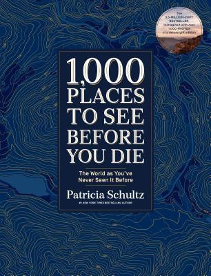 1,000 Places to See Before You Die (Deluxe Edition): The World as You've Never Seen It Before by Schultz, Patricia