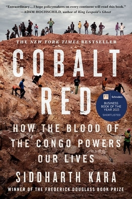 Cobalt Red: How the Blood of the Congo Powers Our Lives by Kara, Siddharth