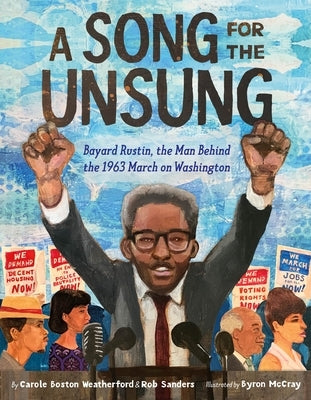 A Song for the Unsung: Bayard Rustin, the Man Behind the 1963 March on Washington by Weatherford, Carole Boston