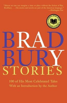 Bradbury Stories: 100 of His Most Celebrated Tales by Bradbury, Ray