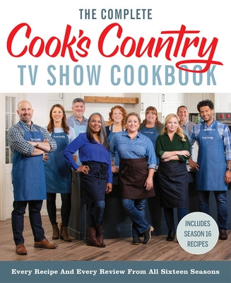 The Complete Cook's Country TV Show Cookbook: Every Recipe and Every Review from All Sixteen Seasons Includes Season 16 by America's Test Kitchen