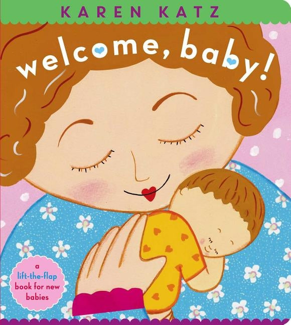 Welcome, Baby!: A Lift-The-Flap Book for New Babies by Katz, Karen