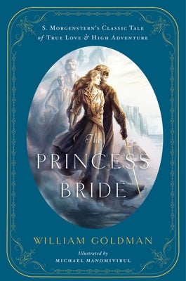 The Princess Bride: An Illustrated Edition of S. Morgenstern's Classic Tale of True Love and High Adventure by Goldman, William