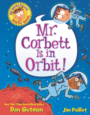 My Weird School Graphic Novel: Mr. Corbett Is in Orbit! by Gutman, Dan