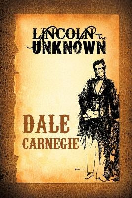 Lincoln the Unknown by Carnegie, Dale