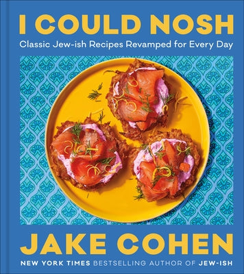 I Could Nosh: Classic Jew-Ish Recipes Revamped for Every Day by Cohen, Jake