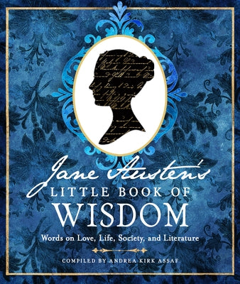 Jane Austen's Little Book of Wisdom: Words on Love, Life, Society, and Literature by Austen, Jane