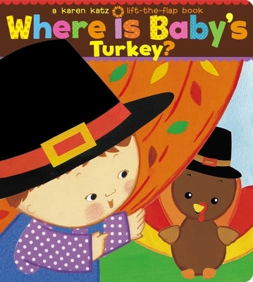 Where Is Baby's Turkey?: A Karen Katz Lift-The-Flap Book by Katz, Karen