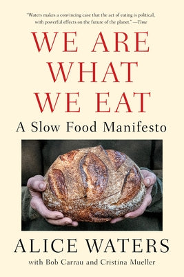 We Are What We Eat: A Slow Food Manifesto by Waters, Alice