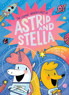 The Cosmic Adventures of Astrid and Stella (the Cosmic Adventures of Astrid and Stella Book #1 (a Hello!lucky Book)): A Graphic Novel by Hello!lucky