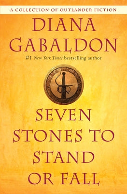 Seven Stones to Stand or Fall: A Collection of Outlander Fiction by Gabaldon, Diana