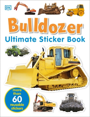 Ultimate Sticker Book: Bulldozer: Over 60 Reusable Full-Color Stickers by DK