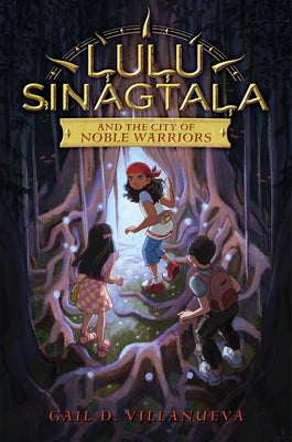 Lulu Sinagtala and the City of Noble Warriors by Villanueva, Gail D.