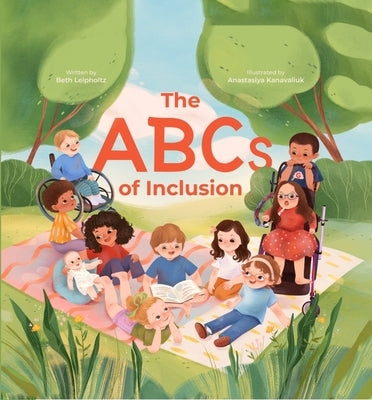 The ABCs of Inclusion: A Disability Inclusion Book for Kids by Leipholtz, Beth
