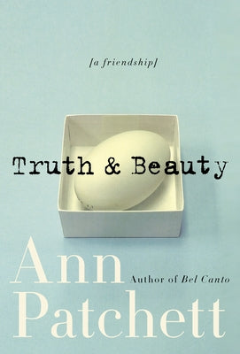 Truth & Beauty: A Friendship by Patchett, Ann