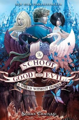 The School for Good and Evil #2: A World Without Princes: Now a Netflix Originals Movie by Chainani, Soman