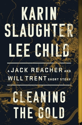Cleaning the Gold: A Jack Reacher and Will Trent Short Story by Slaughter, Karin