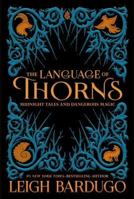 The Language of Thorns: Midnight Tales and Dangerous Magic by Bardugo, Leigh