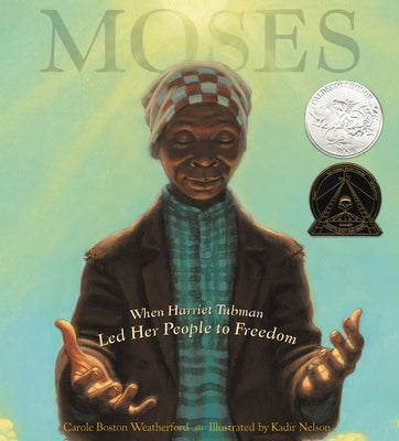 Moses: When Harriet Tubman Led Her People to Freedom (Caldecott Honor Book) by Weatherford, Carole Boston