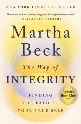 The Way of Integrity: Finding the Path to Your True Self (Oprah's Book Club) by Beck, Martha