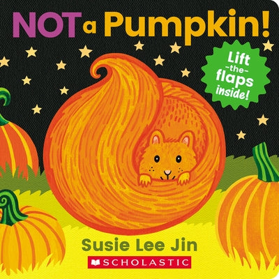 Not a Pumpkin! (a Lift-The-Flap Book) by Jin, Susie Lee