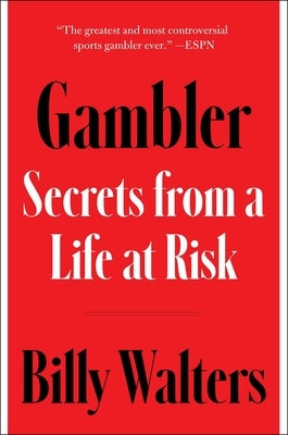 Gambler: Secrets from a Life at Risk by Walters, Billy