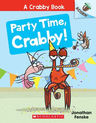Party Time, Crabby!: An Acorn Book (a Crabby Book #6) by Fenske, Jonathan